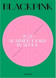 BLACKPINK'S SUMMER DIARY [IN SEOUL]