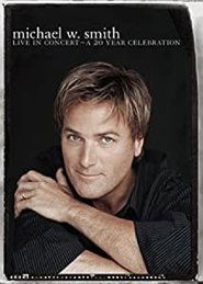 Michael W. Smith - Live in Concert - A 20 Year Celebration poster