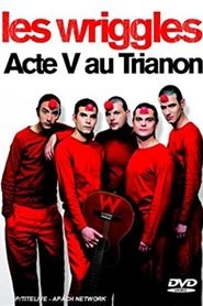 Les Wriggles - Acte V au Trianon poster