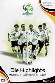 WM 2006 - Die Highlights: Deutschland, Weltmeister der Herzen poster