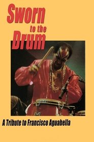 Sworn to the Drum: A Tribute to Francisco Aguabella poster