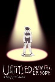 UNTITLED MENTAL EPISODE